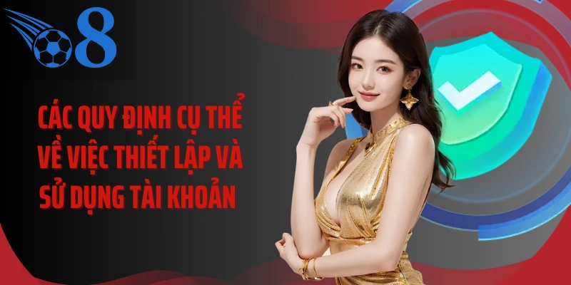 Các quy định cụ thể về việc thiết lập và sử dụng tài khoản