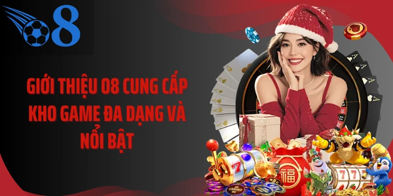 Giới thiệu O8 cung cấp kho game đa dạng và nổi bật