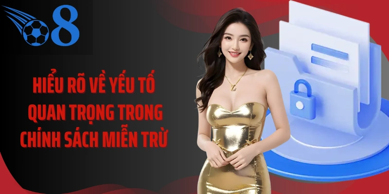 Hiểu rõ về yếu tố quan trọng trong chính sách miễn trừ